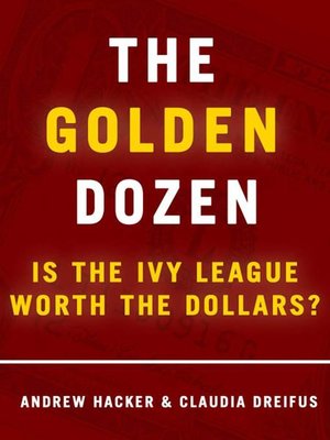 cover image of The Golden Dozen: Is the Ivy League Worth the Dollars?: Is the Ivy League Worth the Dollars?